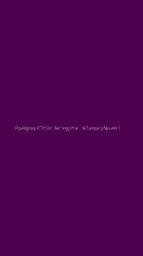 Tampilan Antarmuka Aplikasi Pay4dgroup Rtp Slot Tertinggi Hari Ini Gampang Maxwin - 1