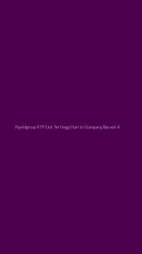 Tampilan Antarmuka Aplikasi Pay4dgroup Rtp Slot Tertinggi Hari Ini Gampang Maxwin - 4