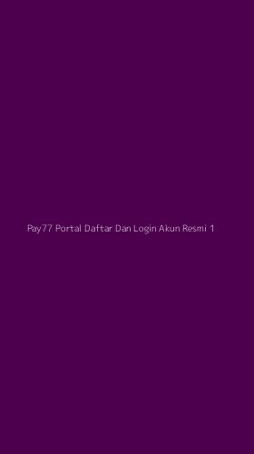 Tampilan Antarmuka Aplikasi Pay77 Portal Daftar Dan Login Akun Resmi - 1