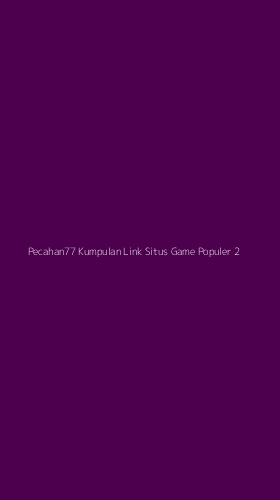 Tampilan Antarmuka Aplikasi Pecahan77 Kumpulan Link Situs Game Populer - 2