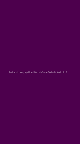 Tampilan Antarmuka Aplikasi Pediatoto Wap Aplikasi Portal Game Terbaik Android - 2