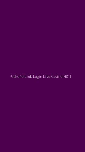 Tampilan Antarmuka Aplikasi Pedro4d Link Login Live Casino Hd - 1