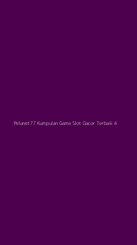 Tampilan Antarmuka Aplikasi Pelanet77 Kumpulan Game Slot Gacor Terbaik - 4