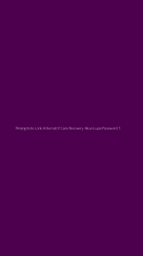 Tampilan Antarmuka Aplikasi Pelangitoto Link Alternatif Cara Recovery Akun Lupa Password - 1