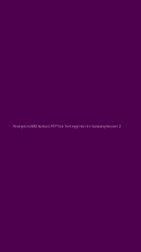 Tampilan Antarmuka Aplikasi Pelangitoto888 Aplikasi Rtp Slot Tertinggi Hari Ini Gampang Maxwin - 2