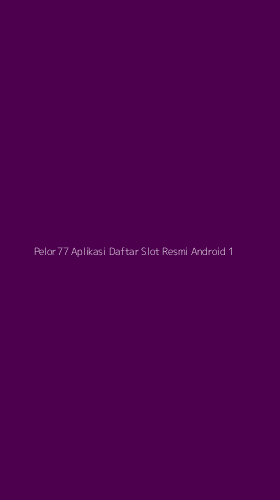 Tampilan Antarmuka Aplikasi Pelor77 Aplikasi Daftar Slot Resmi Android - 1
