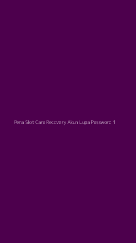 Tampilan Antarmuka Aplikasi Pena Slot Cara Recovery Akun Lupa Password - 1