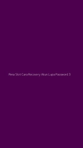 Tampilan Antarmuka Aplikasi Pena Slot Cara Recovery Akun Lupa Password - 3