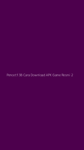 Tampilan Antarmuka Aplikasi Pencet138 Cara Download Apk Game Resmi - 2