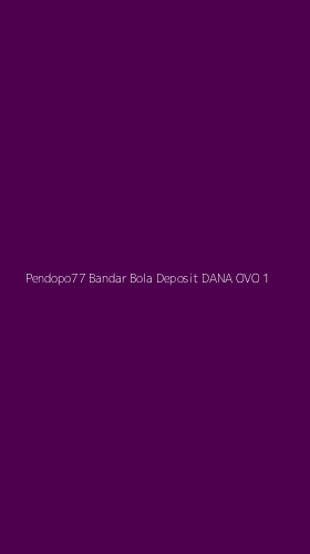 Tampilan Antarmuka Aplikasi Pendopo77 Bandar Bola Deposit Dana Ovo - 1