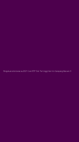 Tampilan Antarmuka Aplikasi Pengeluarantotomacau2021 Com Rtp Slot Tertinggi Hari Ini Gampang Maxwin - 3