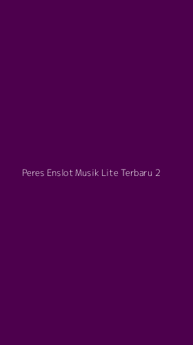Tampilan Antarmuka Aplikasi Peres Enslot Musik Lite Terbaru - 2