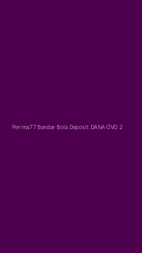 Tampilan Antarmuka Aplikasi Perima77 Bandar Bola Deposit Dana Ovo - 2