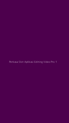 Tampilan Antarmuka Aplikasi Perkasa Slot Aplikasi Editing Video Pro - 1