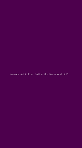 Tampilan Antarmuka Aplikasi Permataslot Aplikasi Daftar Slot Resmi Android - 1