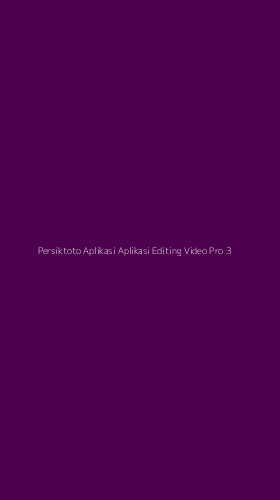 Tampilan Antarmuka Aplikasi Persiktoto Aplikasi Aplikasi Editing Video Pro - 3