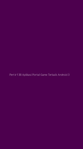Tampilan Antarmuka Aplikasi Pertir138 Aplikasi Portal Game Terbaik Android - 3