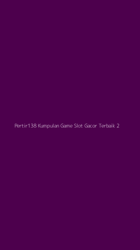 Tampilan Antarmuka Aplikasi Pertir138 Kumpulan Game Slot Gacor Terbaik - 2