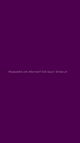 Tampilan Antarmuka Aplikasi Pesawat4d Link Alternatif Slot Gacor Terbaru - 4