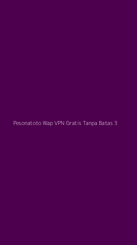 Tampilan Antarmuka Aplikasi Pesonatoto Wap Vpn Gratis Tanpa Batas - 3