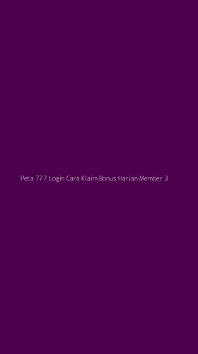 Tampilan Antarmuka Aplikasi Peta 777 Login Cara Klaim Bonus Harian Member - 3