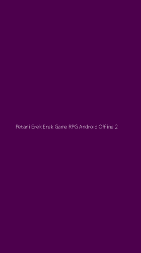 Tampilan Antarmuka Aplikasi Petani Erek Erek Game Rpg Android Offline - 2