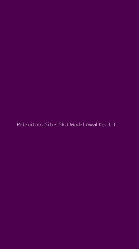 Tampilan Antarmuka Aplikasi Petanitoto Situs Slot Modal Awal Kecil - 3