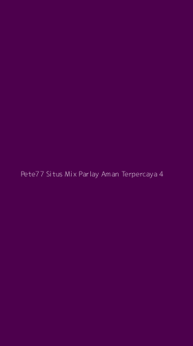 Tampilan Antarmuka Aplikasi Pete77 Situs Mix Parlay Aman Terpercaya - 4
