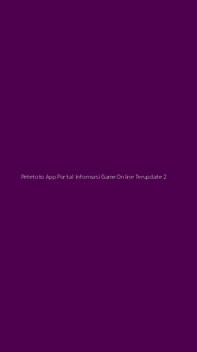 Tampilan Antarmuka Aplikasi Petetoto App Portal Informasi Game Online Terupdate - 2