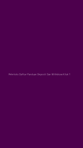 Tampilan Antarmuka Aplikasi Petetoto Daftar Panduan Deposit Dan Withdraw Kilat - 1
