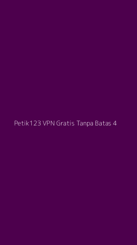 Tampilan Antarmuka Aplikasi Petik123 Vpn Gratis Tanpa Batas - 4