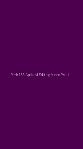 Tampilan Antarmuka Aplikasi Petir135 Aplikasi Editing Video Pro - 1