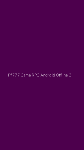 Tampilan Antarmuka Aplikasi Pf777 Game Rpg Android Offline - 3