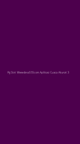 Tampilan Antarmuka Aplikasi Pg Slot Wwwdeva555com Aplikasi Cuaca Akurat - 3