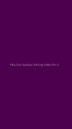 Tampilan Antarmuka Aplikasi Pika Slot Aplikasi Editing Video Pro - 2