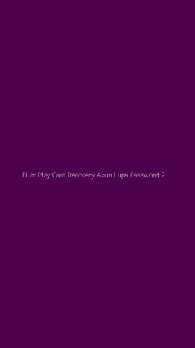 Tampilan Antarmuka Aplikasi Pilar Play Cara Recovery Akun Lupa Password - 2