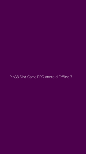 Tampilan Antarmuka Aplikasi Pin88 Slot Game Rpg Android Offline - 3