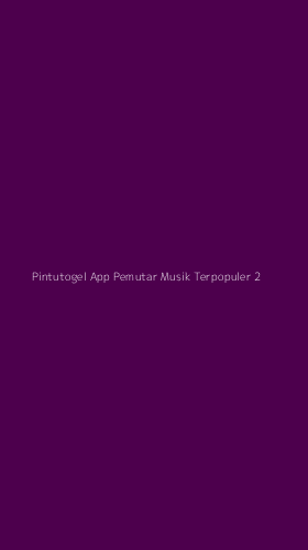 Tampilan Antarmuka Aplikasi Pintutogel App Pemutar Musik Terpopuler - 2