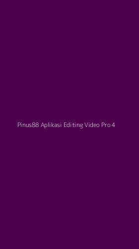 Tampilan Antarmuka Aplikasi Pinus88 Aplikasi Editing Video Pro - 4