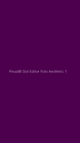 Tampilan Antarmuka Aplikasi Pinus88 Slot Editor Foto Aesthetic - 1