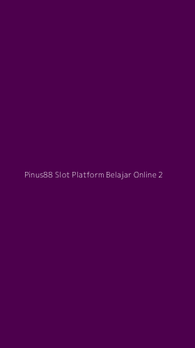 Tampilan Antarmuka Aplikasi Pinus88 Slot Platform Belajar Online - 2