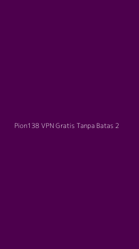 Tampilan Antarmuka Aplikasi Pion138 Vpn Gratis Tanpa Batas - 2