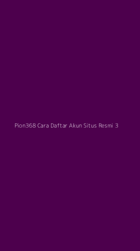 Tampilan Antarmuka Aplikasi Pion368 Cara Daftar Akun Situs Resmi - 3