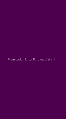 Tampilan Antarmuka Aplikasi Piramidaslot Editor Foto Aesthetic - 1