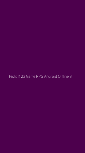 Tampilan Antarmuka Aplikasi Pistol123 Game Rpg Android Offline - 3