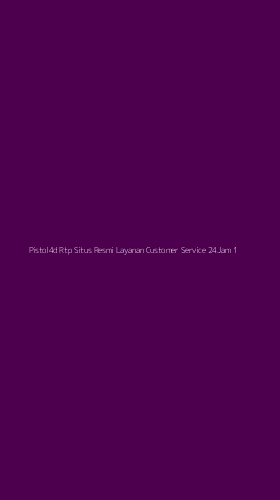 Tampilan Antarmuka Aplikasi Pistol4d Rtp Situs Resmi Layanan Customer Service 24jam - 1