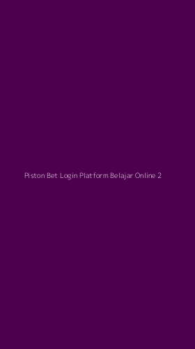 Tampilan Antarmuka Aplikasi Piston Bet Login Platform Belajar Online - 2