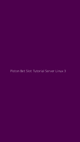Tampilan Antarmuka Aplikasi Piston Bet Slot Tutorial Server Linux - 3