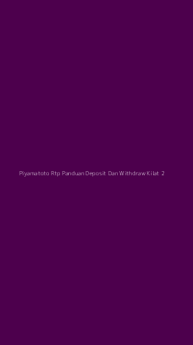 Tampilan Antarmuka Aplikasi Piyamatoto Rtp Panduan Deposit Dan Withdraw Kilat - 2