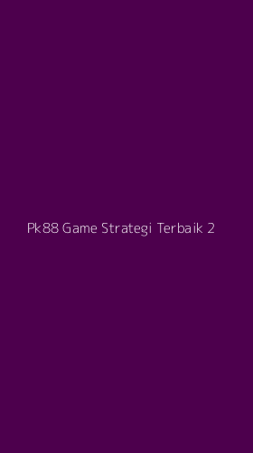 Tampilan Antarmuka Aplikasi Pk88 Game Strategi Terbaik - 2